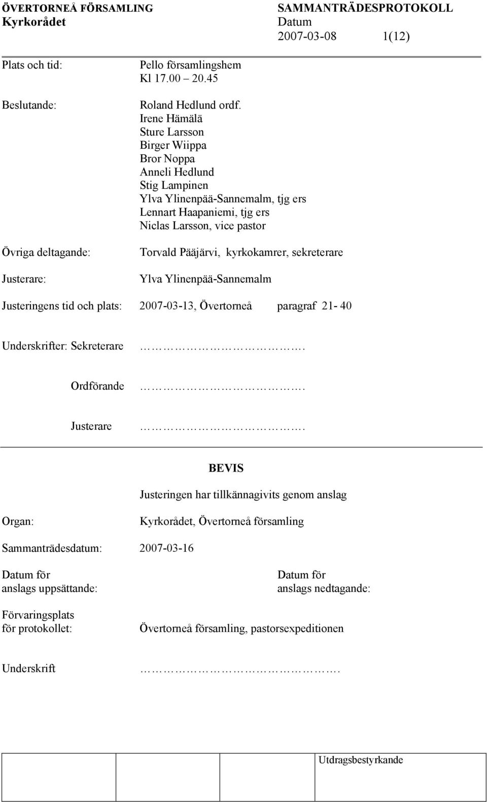 Pääjärvi, kyrkokamrer, sekreterare Ylva Ylinenpää-Sannemalm Justeringens tid och plats: 2007-03-13, Övertorneå paragraf 21-40 Underskrifter: Sekreterare. Ordförande. Justerare.