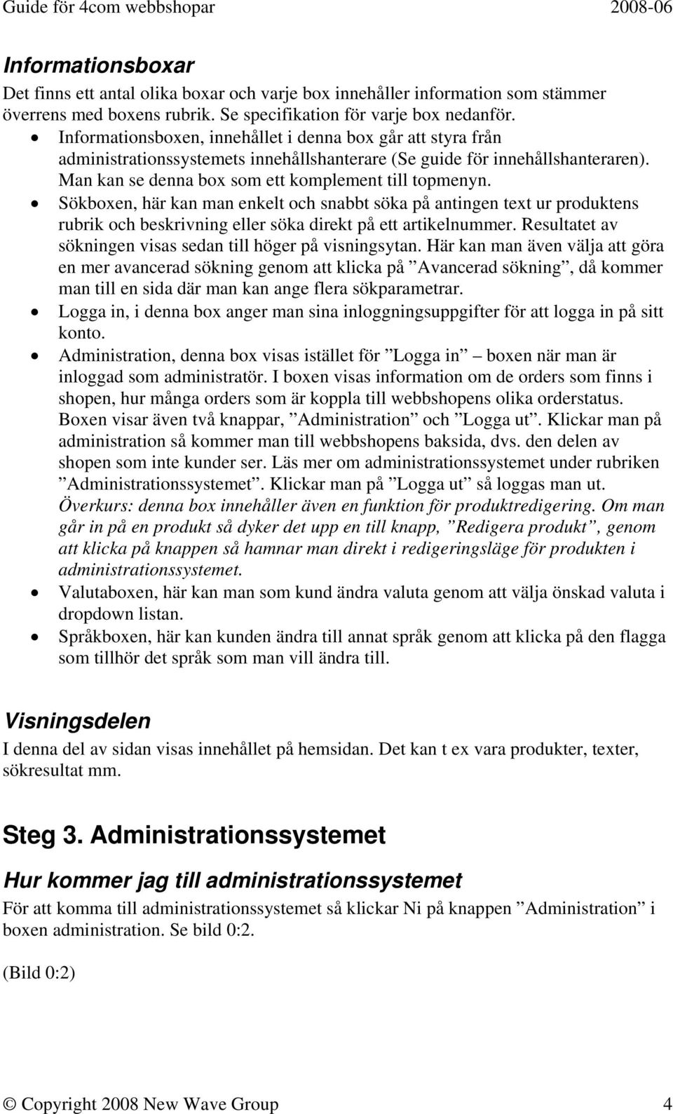 Sökboxen, här kan man enkelt och snabbt söka på antingen text ur produktens rubrik och beskrivning eller söka direkt på ett artikelnummer.