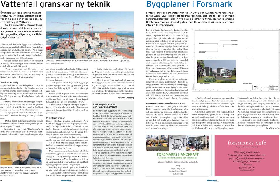 En 4:e generation kärnkraftverk diskuteras men det är en utvecklad 3:e generation som kan vara aktuell för byggnation, säger Magnus Reinsjö på Vattenfall.