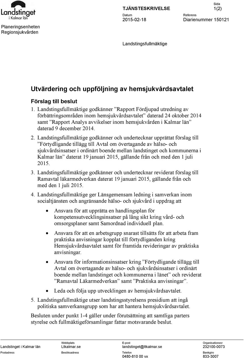 Landstingsfullmäktige godkänner Rapport Fördjupad utredning av förbättringsområden inom hemsjukvårdsavtalet daterad 24 oktober 2014 samt Rapport Analys avvikelser inom hemsjukvården i Kalmar län