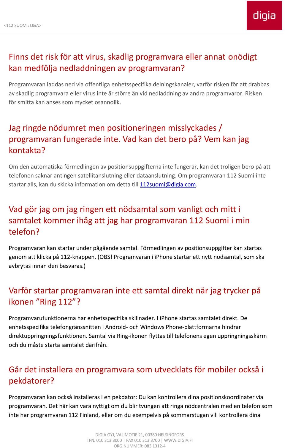 Risken för smitta kan anses som mycket osannolik. Jag ringde nödumret men positioneringen misslyckades / programvaran fungerade inte. Vad kan det bero på? Vem kan jag kontakta?