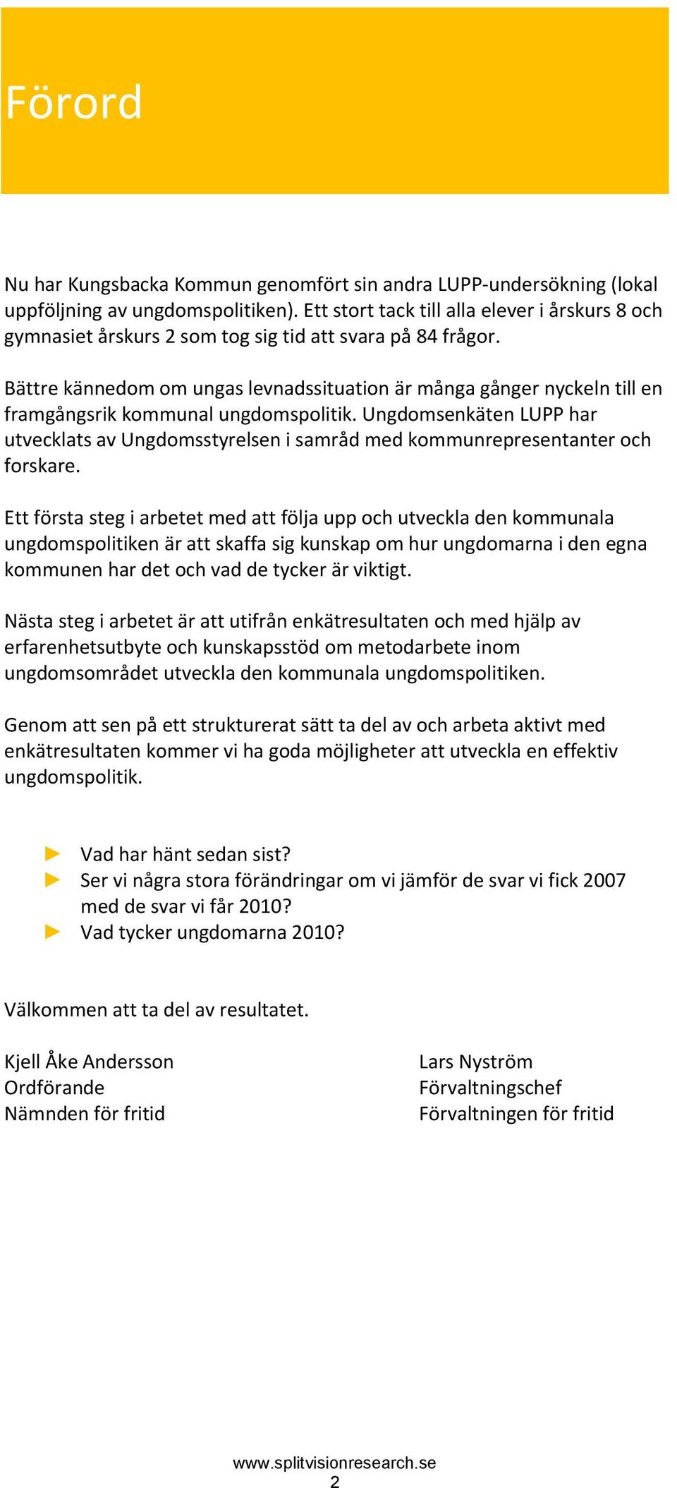 Bättre kännedom om ungas levnadssituation är många gånger nyckeln till en framgångsrik kommunal ungdomspolitik.