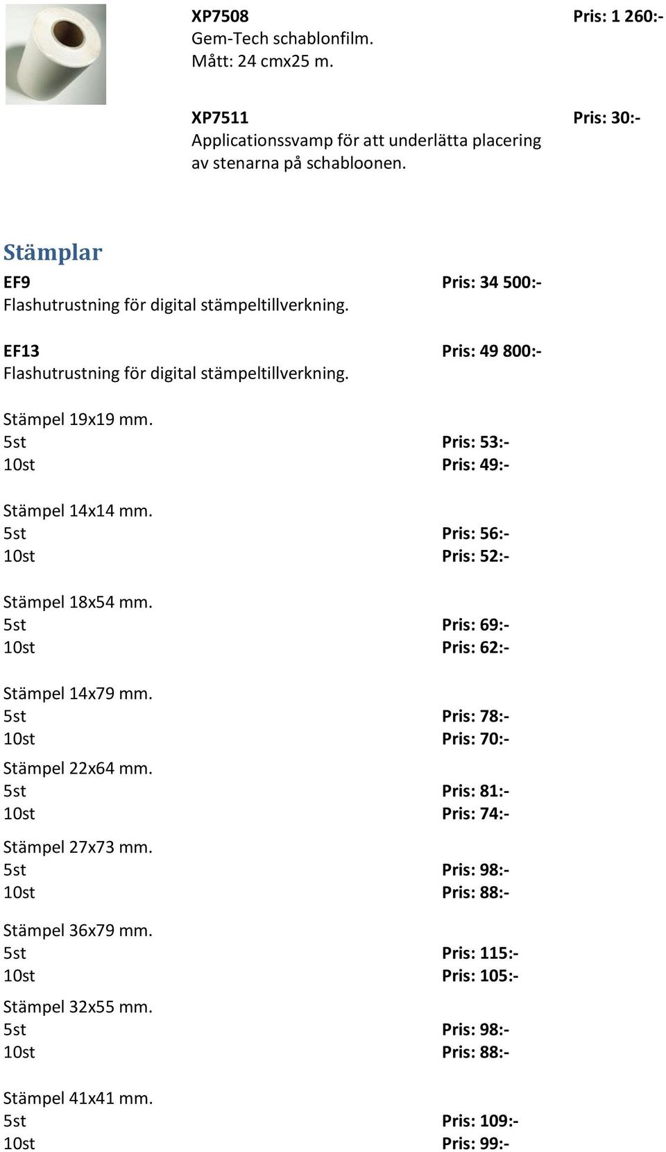 Stämpel 18x54 mm. Stämpel 14x79 mm. Stämpel 22x64 mm. Stämpel 27x73 mm. Stämpel 36x79 mm. Stämpel 32x55 mm. Stämpel 41x41 mm.