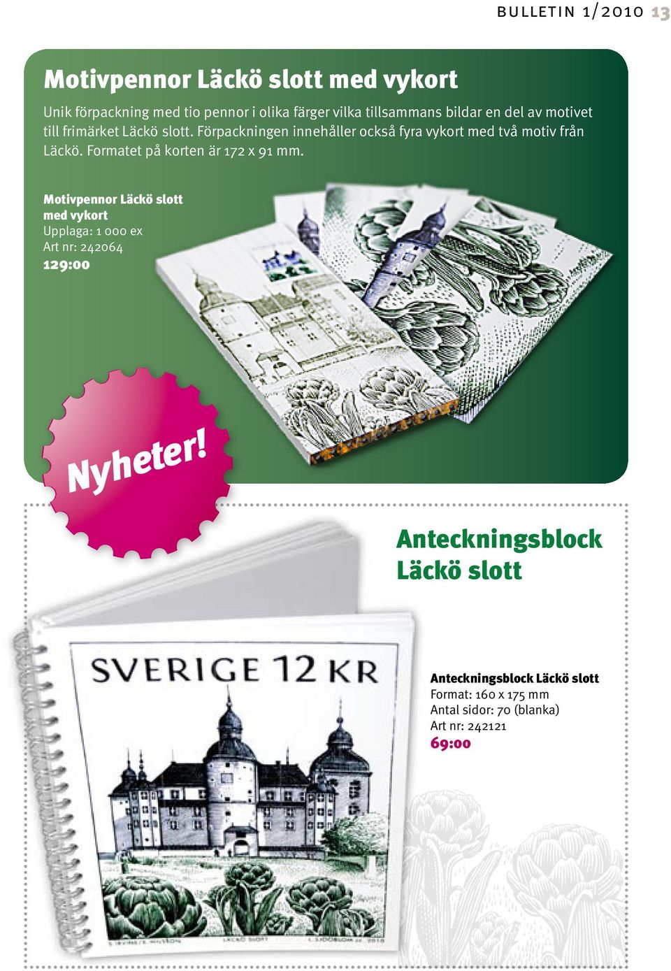 Formatet på korten är 172 x 91 mm. Motivpennor Läckö slott med vykort Upplaga: 1 000 ex Art nr: 242064 129:00 Nyheter!