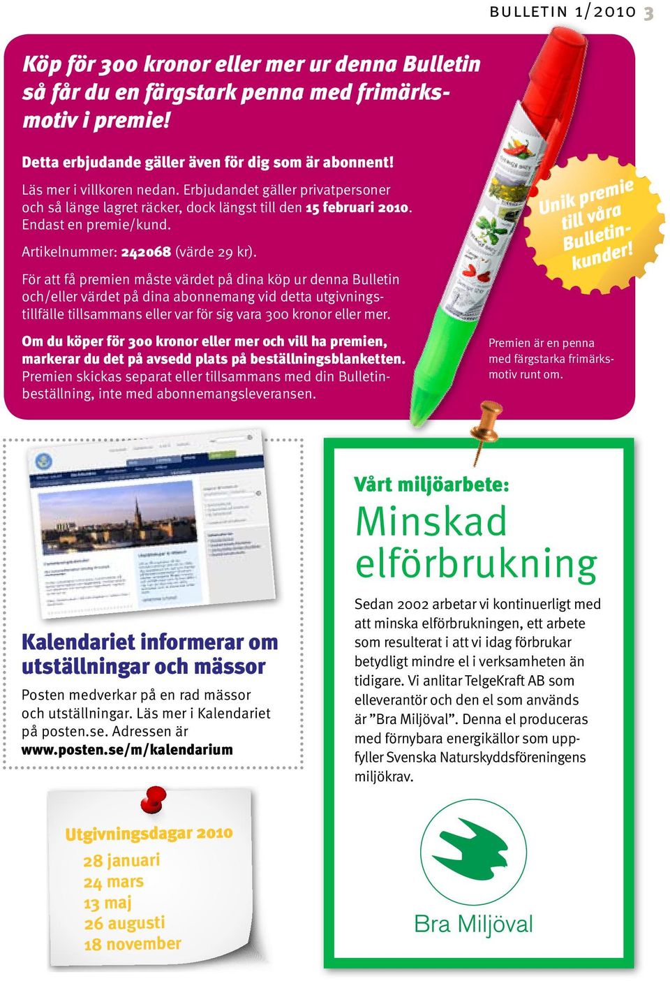 För att få premien måste värdet på dina köp ur denna Bulletin och/eller värdet på dina abonne mang vid detta utgivningstillfälle till sammans eller var för sig vara 300 kronor eller mer.