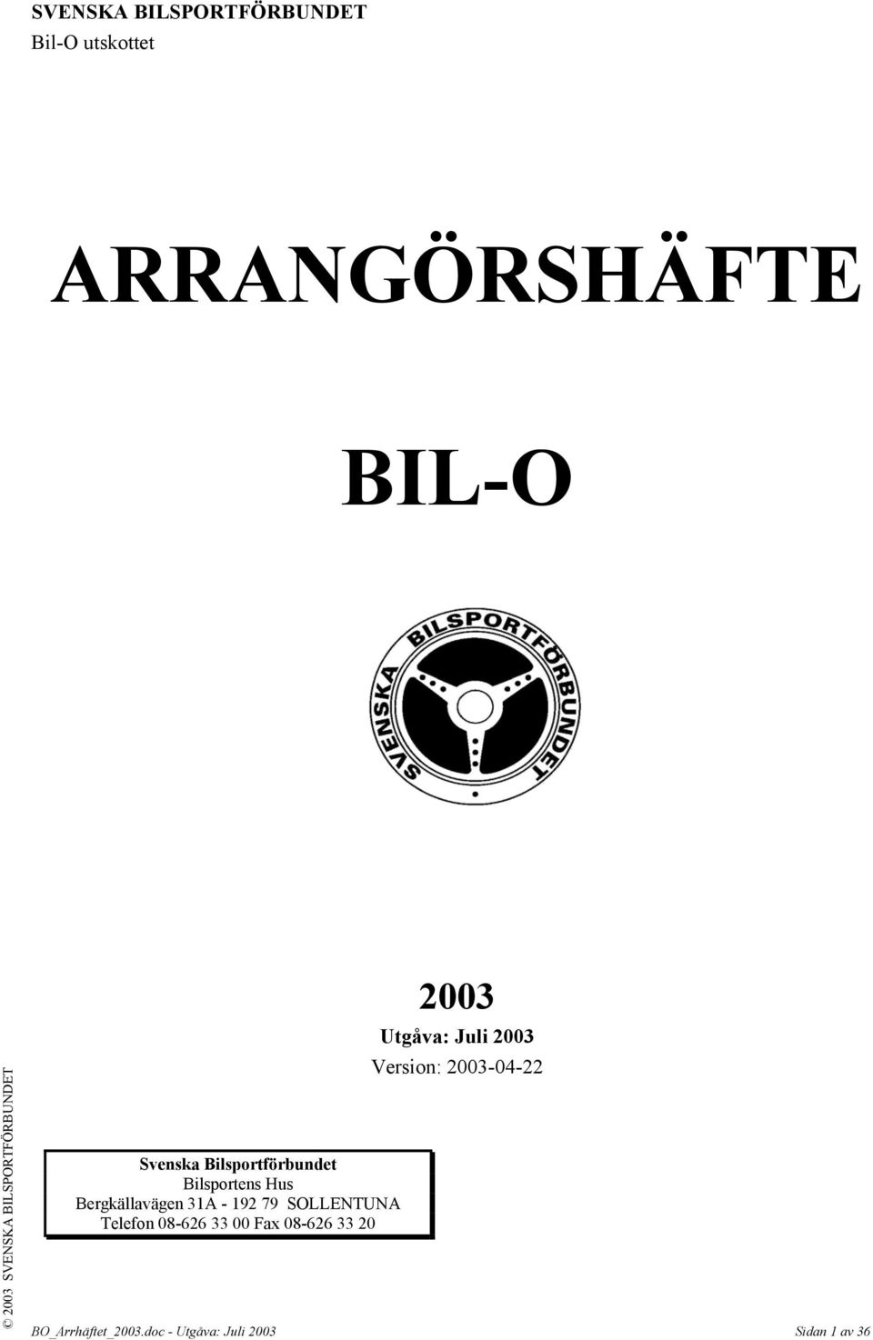 33 00 Fax 08-626 33 20 2003 Utgåva: Juli 2003 Version: