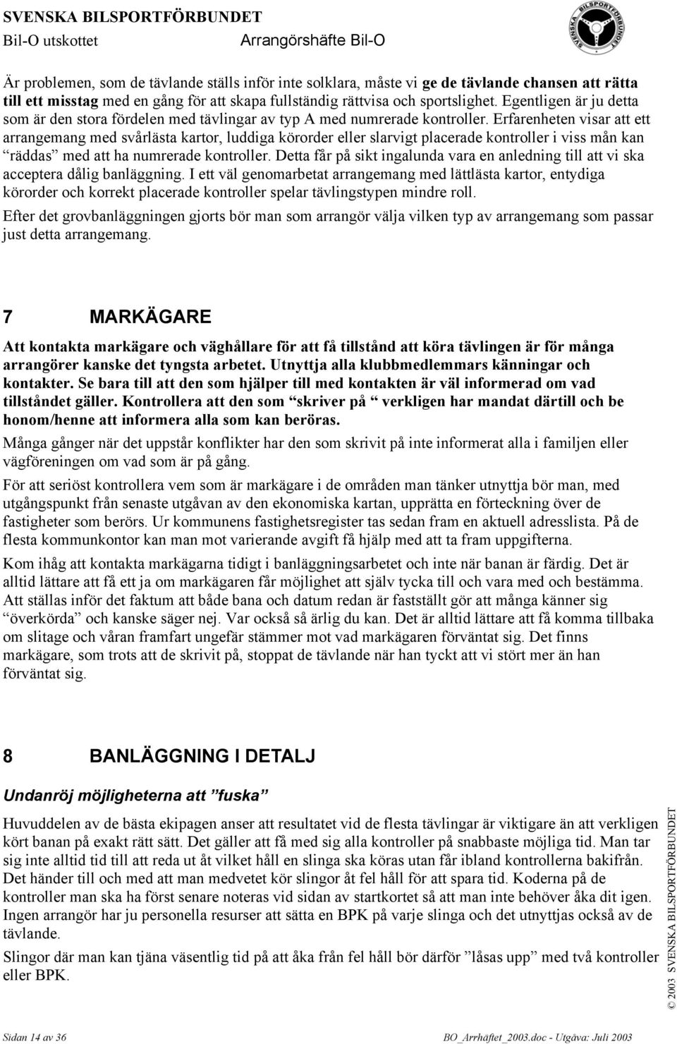 Erfarenheten visar att ett arrangemang med svårlästa kartor, luddiga körorder eller slarvigt placerade kontroller i viss mån kan räddas med att ha numrerade kontroller.