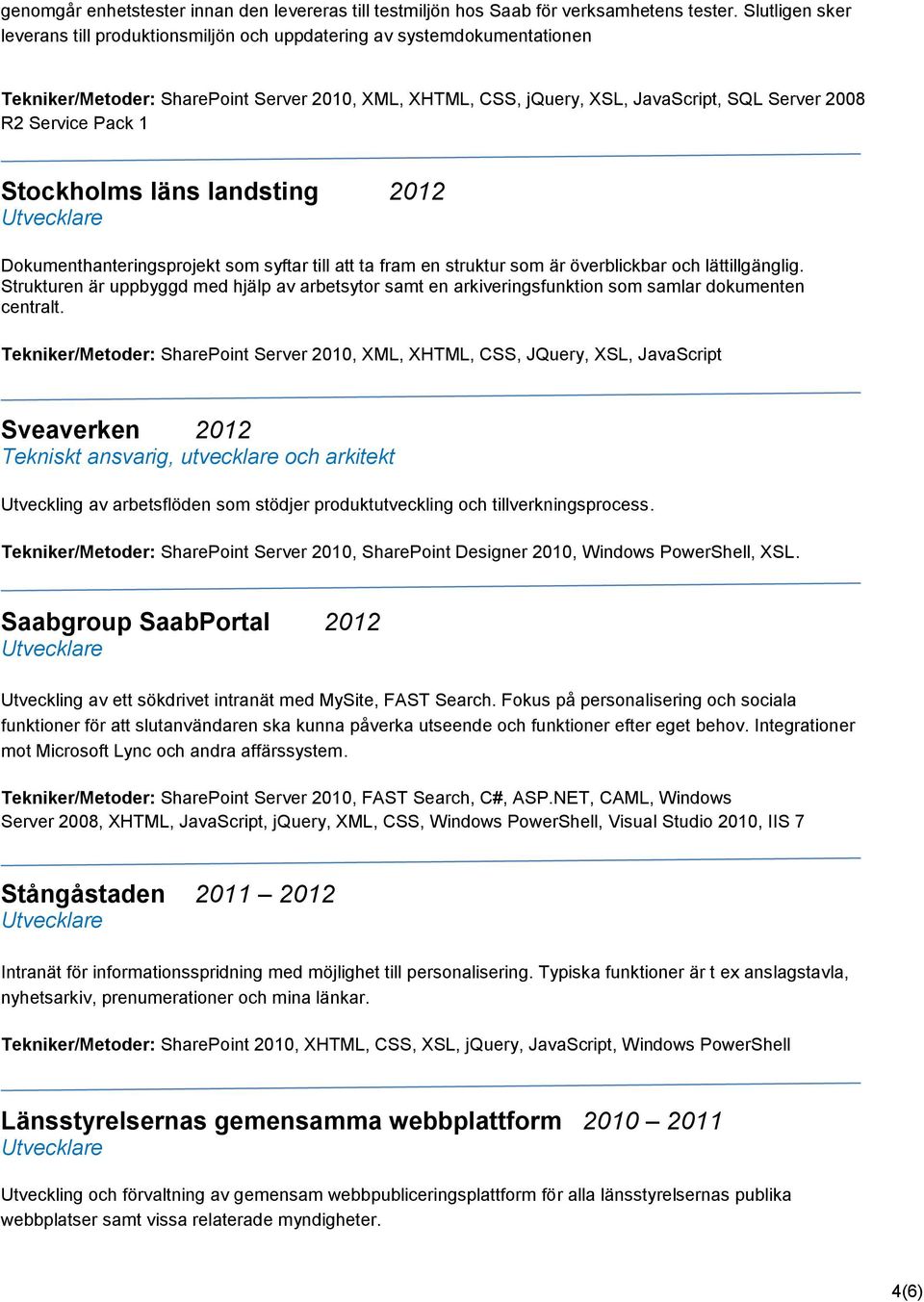 Pack 1 Stockholms läns landsting 2012 Dokumenthanteringsprojekt som syftar till att ta fram en struktur som är överblickbar och lättillgänglig.