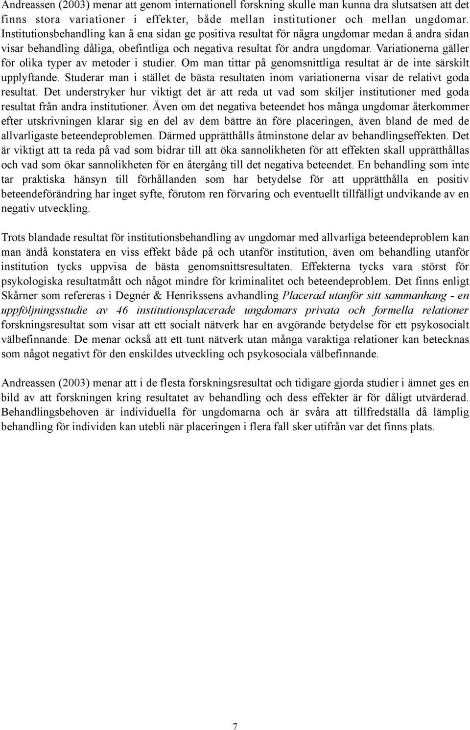 Variationerna gäller för olika typer av metoder i studier. Om man tittar på genomsnittliga resultat är de inte särskilt upplyftande.