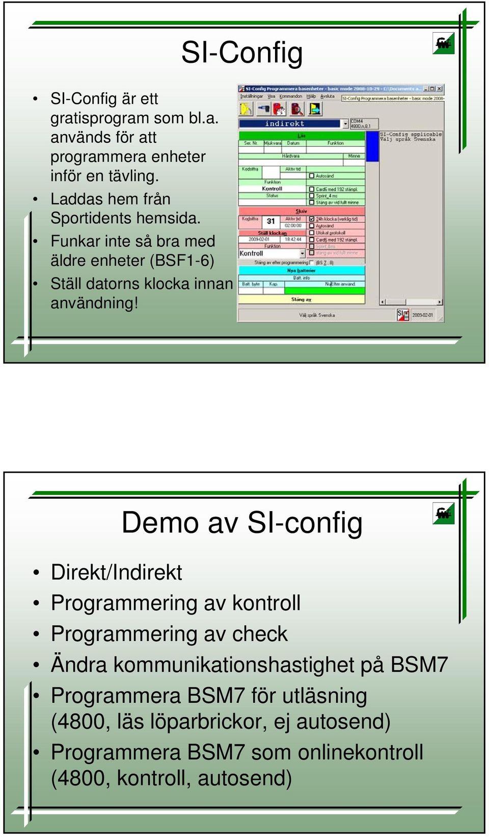 Funkar inte så bra med äldre enheter (BSF1-6) Ställ datorns klocka innan användning!