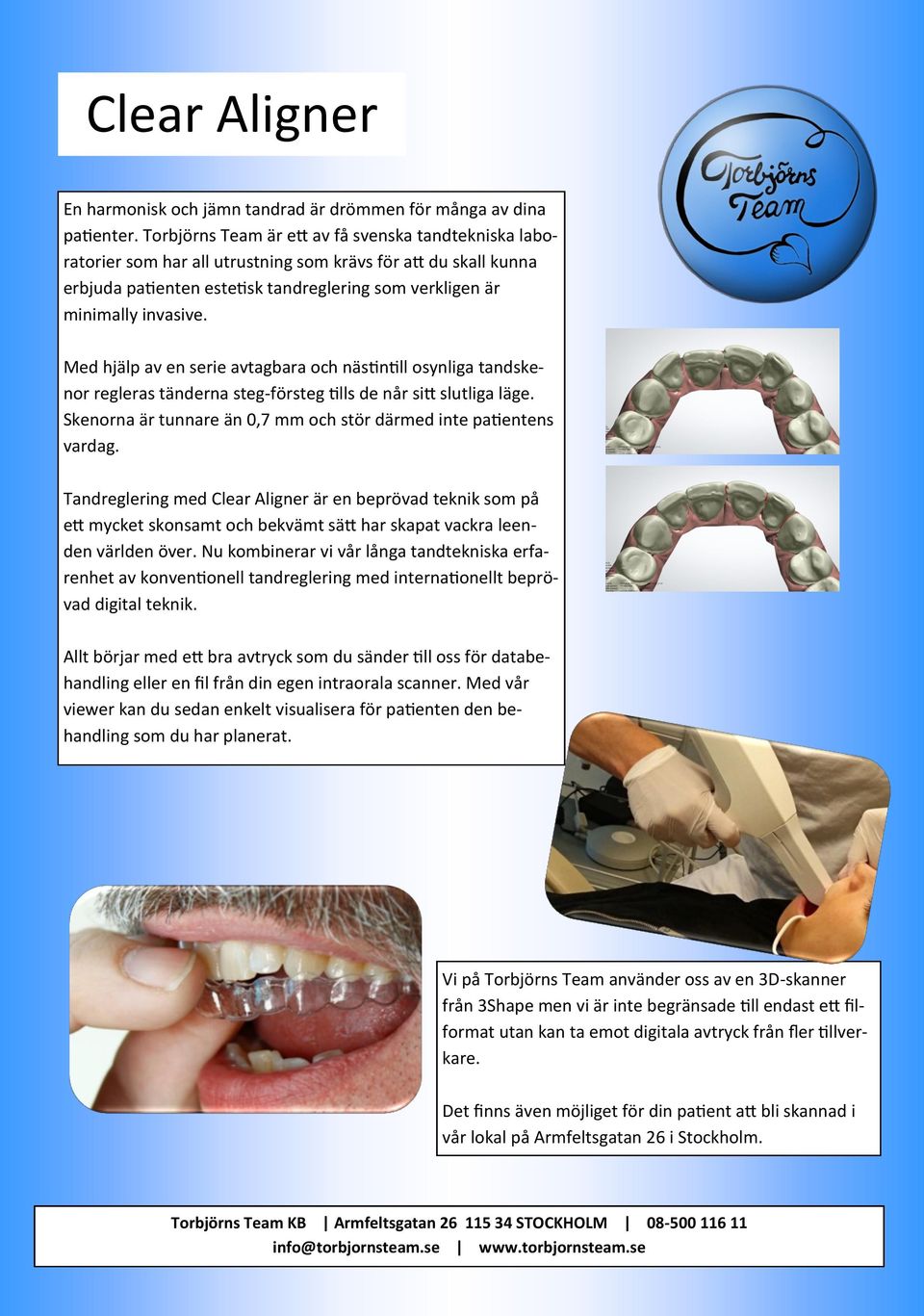 Med hjälp av en serie avtagbara och nästintill osynliga tandskenor regleras tänderna steg-försteg tills de når sitt slutliga läge. Skenorna är tunnare än 0,7 mm och stör därmed inte patientens vardag.