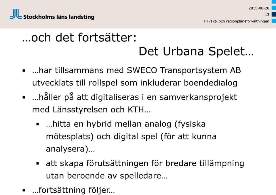 med Länsstyrelsen och KTH hitta en hybrid mellan analog (fysiska mötesplats) och digital spel (för att