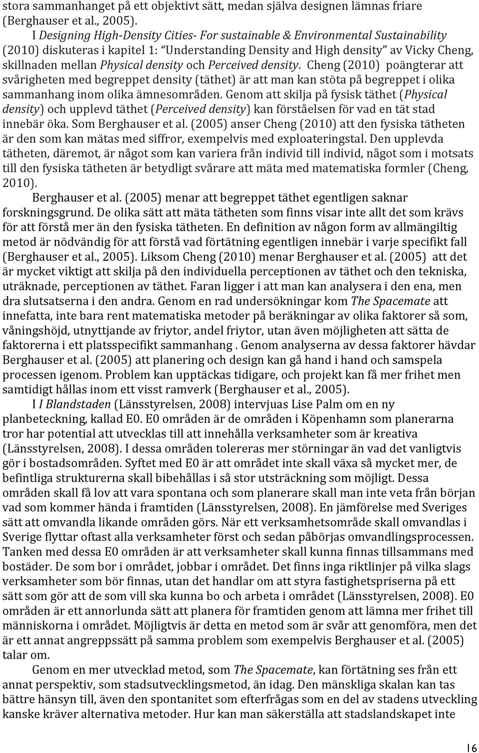 density och Perceived density. Cheng (2010) poängterar att svårigheten med begreppet density (täthet) är att man kan stöta på begreppet i olika sammanhang inom olika ämnesområden.