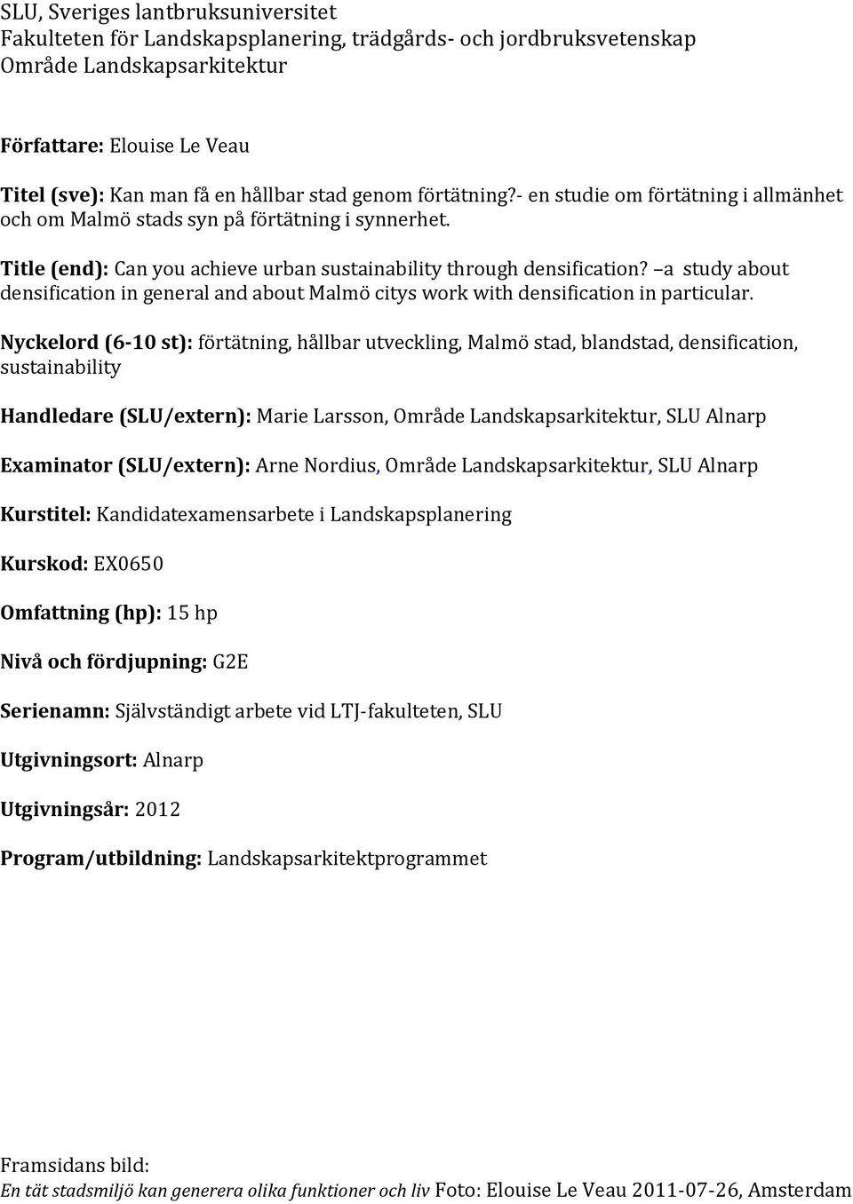 a study about densification in general and about Malmö citys work with densification in particular.