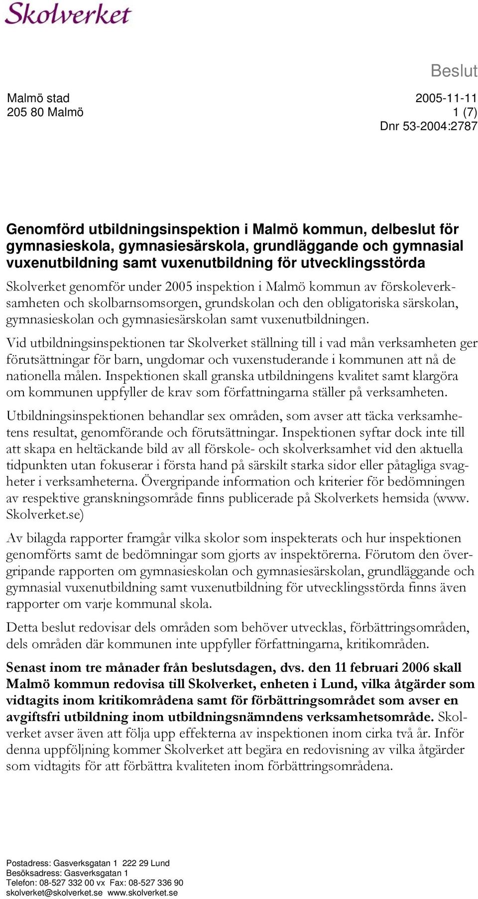 gymnasieskolan och gymnasiesärskolan samt vuxenutbildningen.