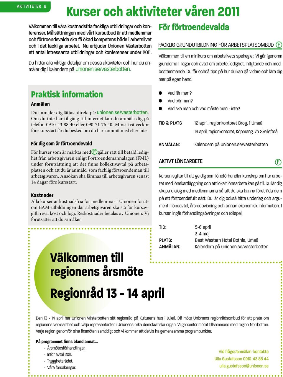 Nu erbjuder Unionen Västerbotten ett antal intressanta utbildningar och konferenser under 2011. Du hittar alla viktiga detaljer om dessa aktiviteter och hur du anmäler dig i kalendern på unionen.