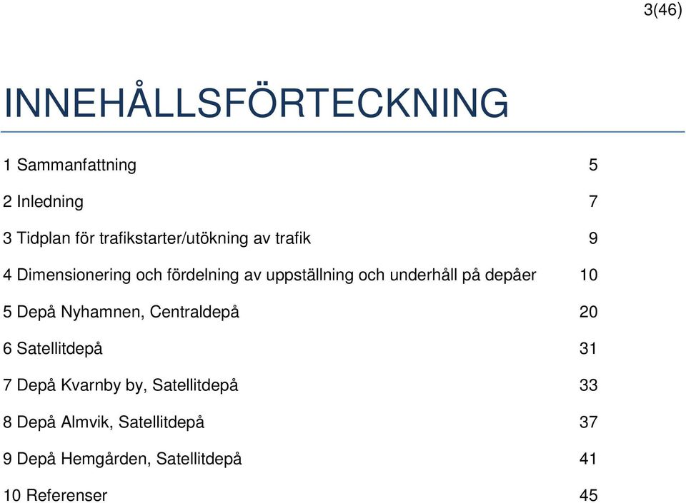 underhåll på depåer 10 5 Depå Nyhamnen, Centraldepå 20 6 Satellitdepå 31 7 Depå Kvarnby