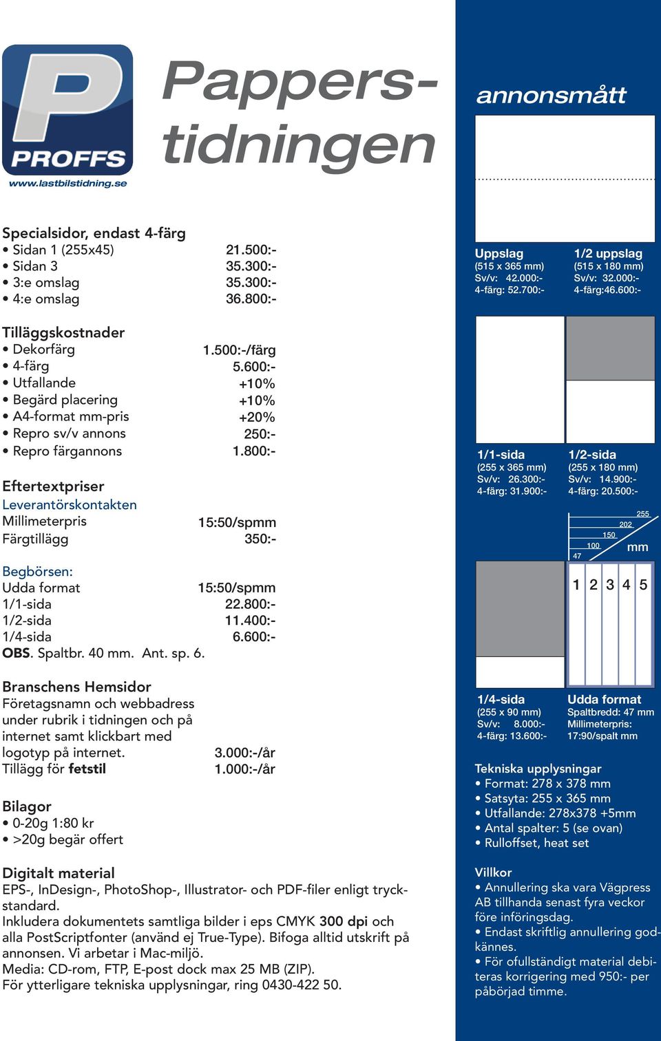 600:- Tilläggskostnader Dekorfärg 4-färg Utfallande Begärd placering A4-format mm-pris Repro sv/v annons Repro färgannons Eftertextpriser Leverantörskontakten Millimeterpris Färgtillägg 1.