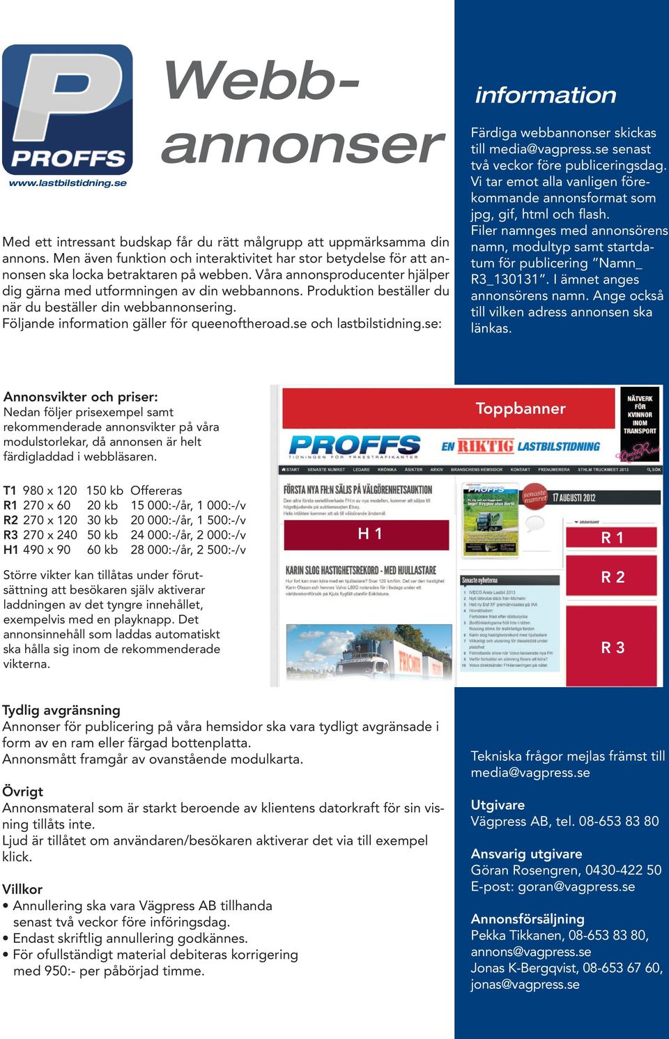 se och lastbilstidning.se: information Färdiga webbannonser skickas till media@vagpress.se senast två veckor före publiceringsdag.