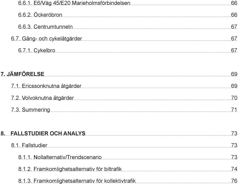 Volvoknutna åtgärder 70 7.3. Summering 71 8. Fallstudier och analys 73 8.1. Fallstudier 73 8.1.1. Nollalternativ/Trendscenario 73 8.