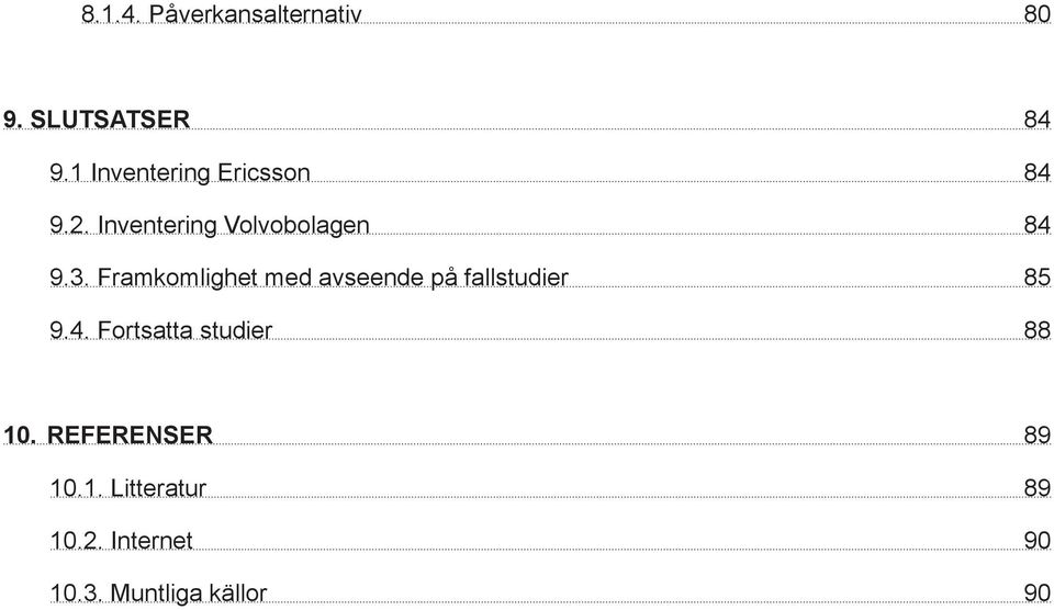 Framkomlighet med avseende på fallstudier 85 9.4.