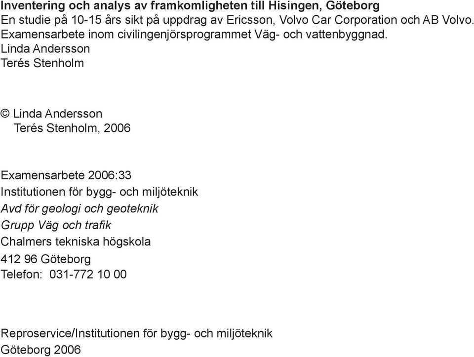 Linda Andersson Terés Stenholm Linda Andersson Terés Stenholm, 2006 Examensarbete 2006:33 Institutionen för bygg- och miljöteknik Avd