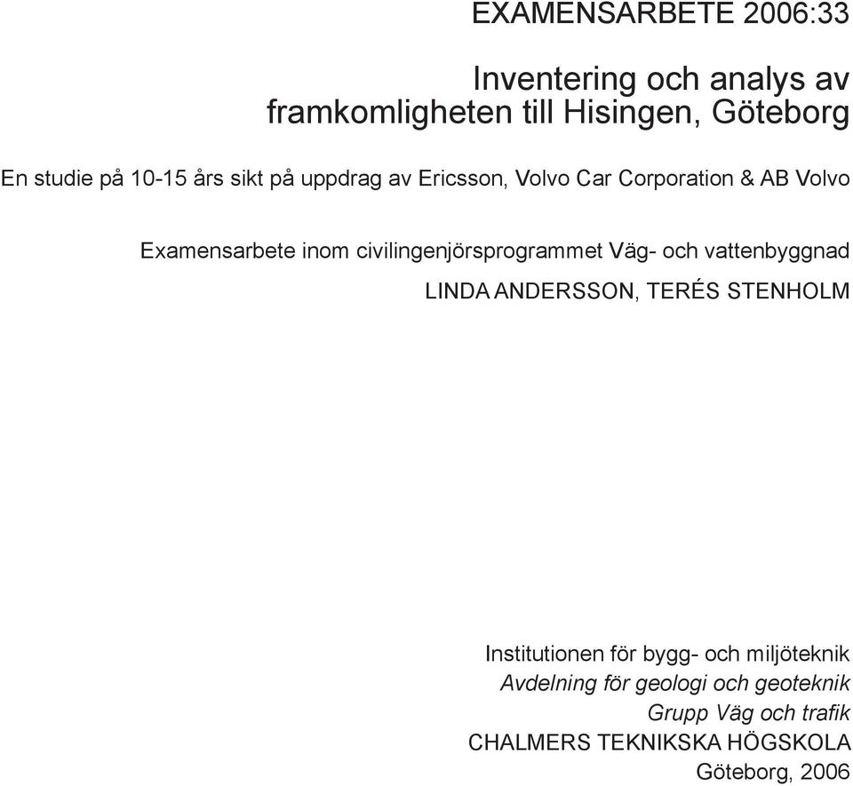 civilingenjörsprogrammet Väg- och vattenbyggnad LINDA ANDERSSON, TERÉS STENHOLM Institutionen för