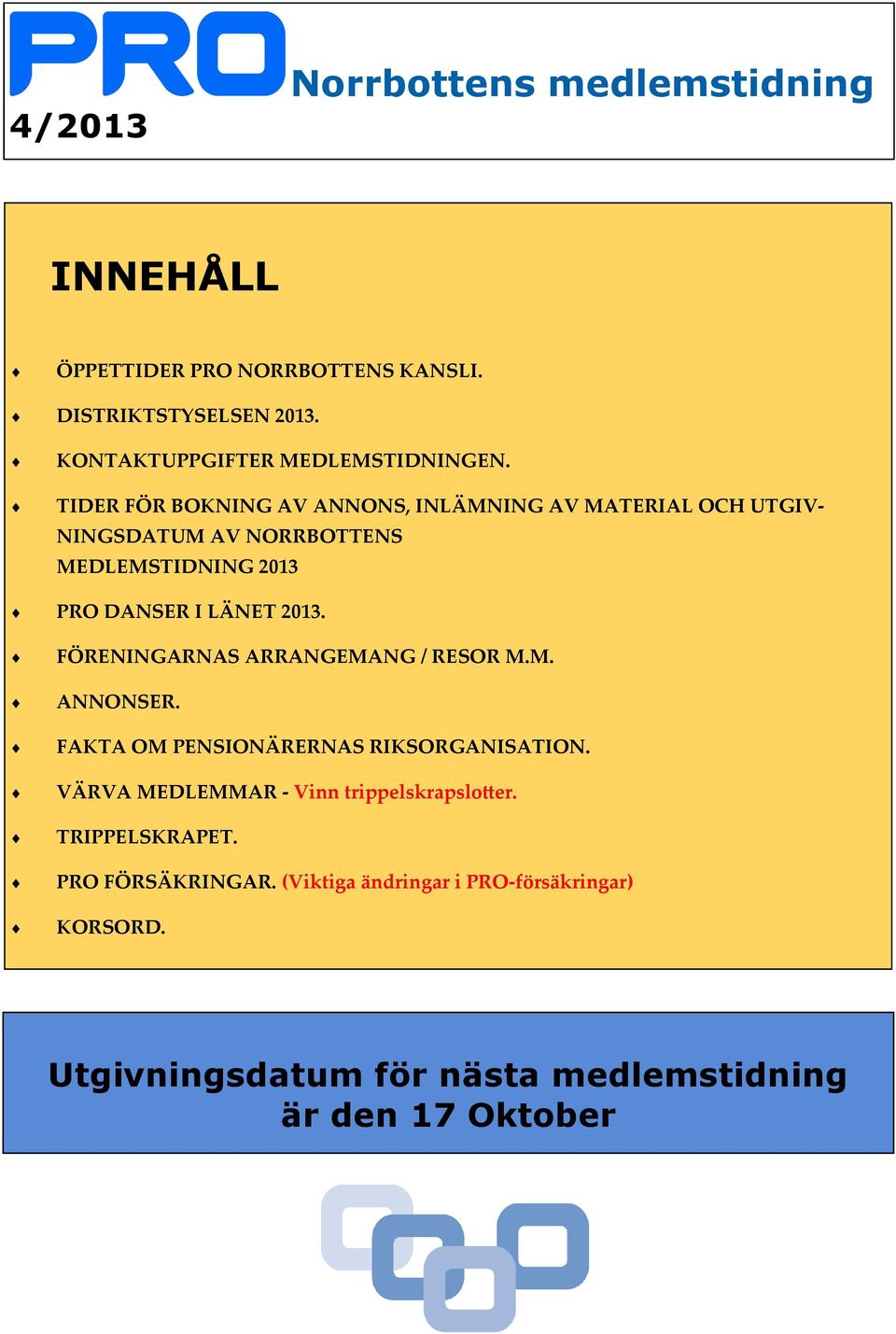 FÖRENINGARNAS ARRANGEMANG / RESOR M.M. ANNONSER. FAKTA OM PENSIONÄRERNAS RIKSORGANISATION. VÄRVA MEDLEMMAR - Vinn trippelskrapslotter.