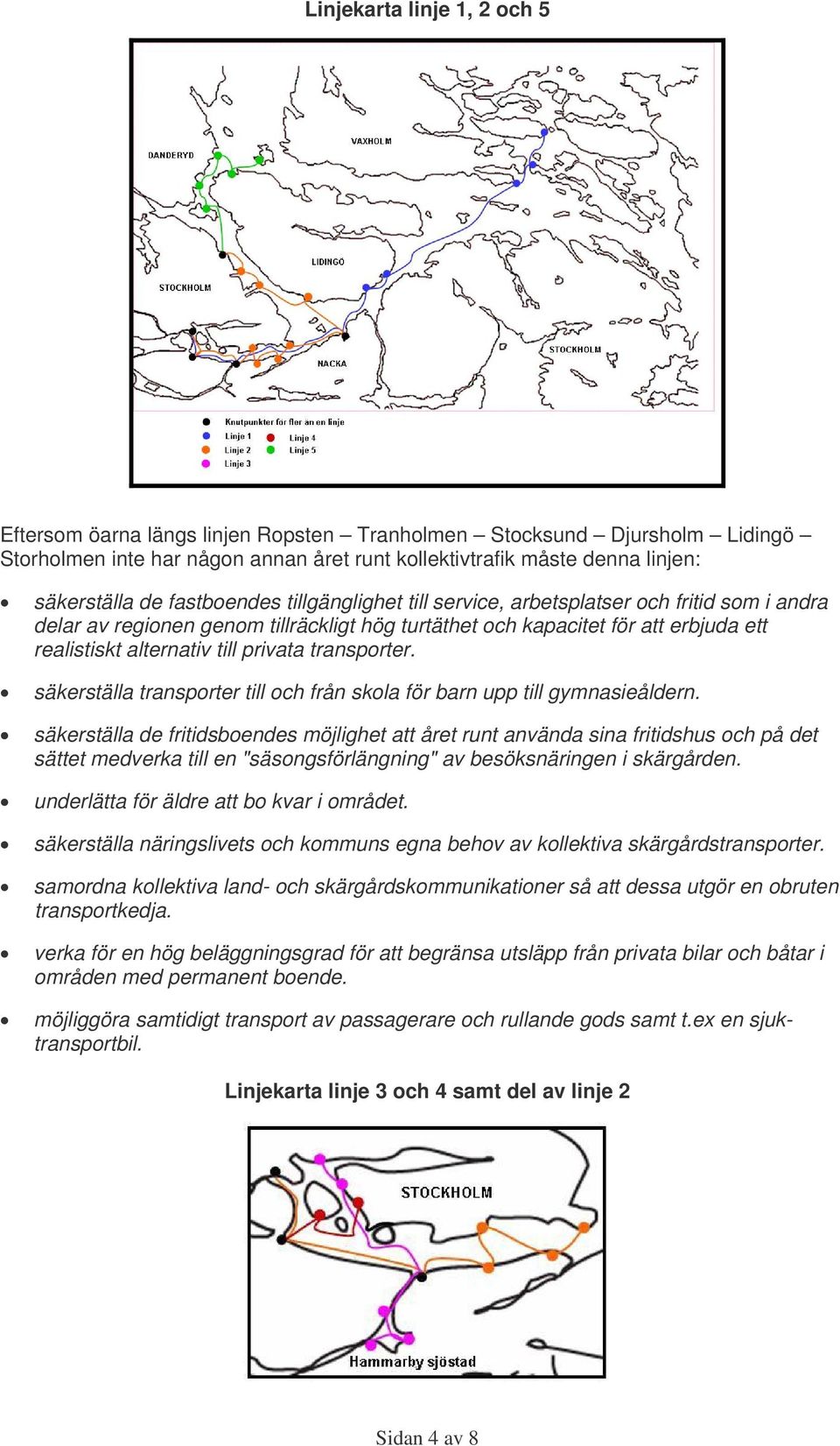 transporter. säkerställa transporter till och från skola för barn upp till gymnasieåldern.