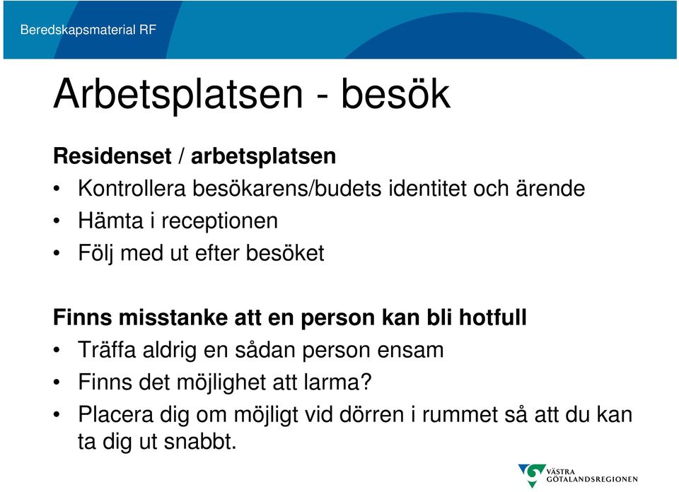 att en person kan bli hotfull Träffa aldrig en sådan person ensam Finns det