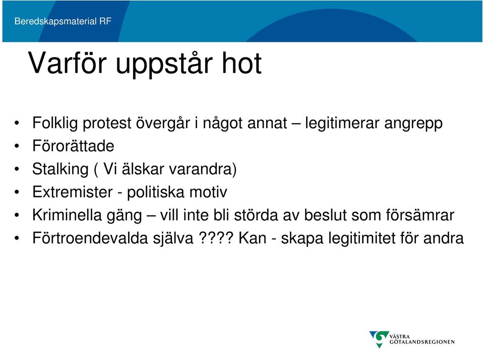 Extremister - politiska motiv Kriminella gäng vill inte bli störda