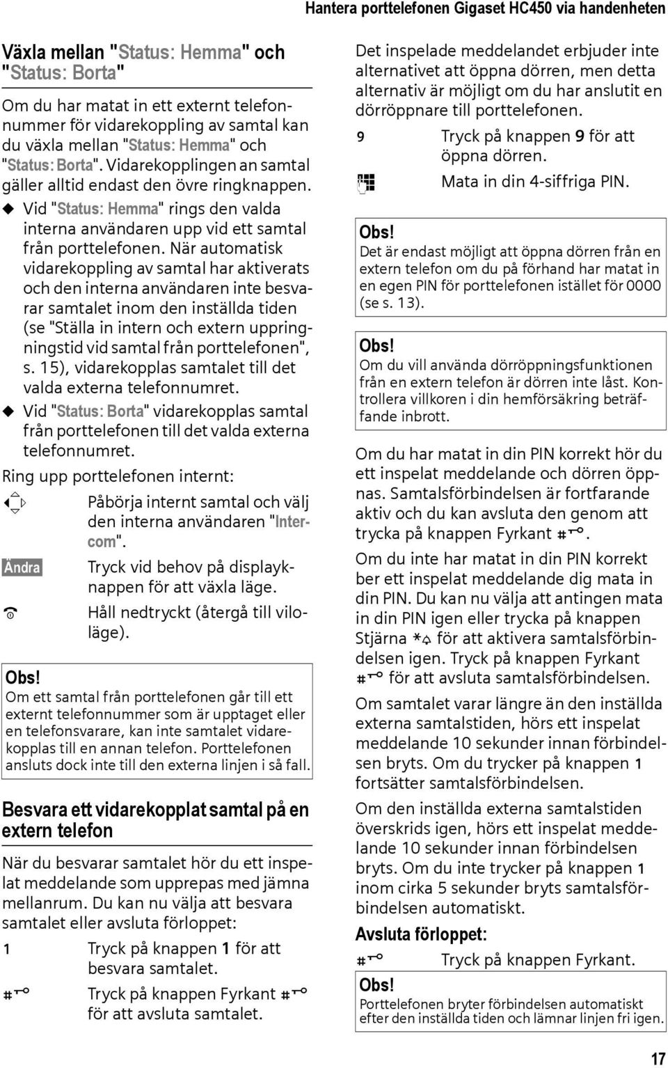 u Vid "Status: Hemma" rings den valda interna användaren upp vid ett samtal från porttelefonen.