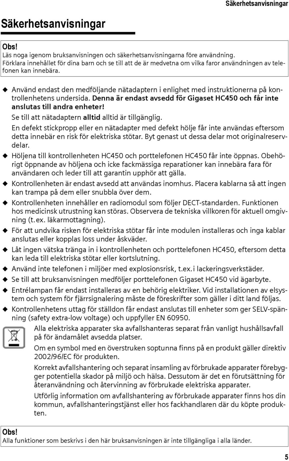 u Använd endast den medföljande nätadaptern i enlighet med instruktionerna på kontrollenhetens undersida. Denna är endast avsedd för Gigaset HC450 och får inte anslutas till andra enheter!