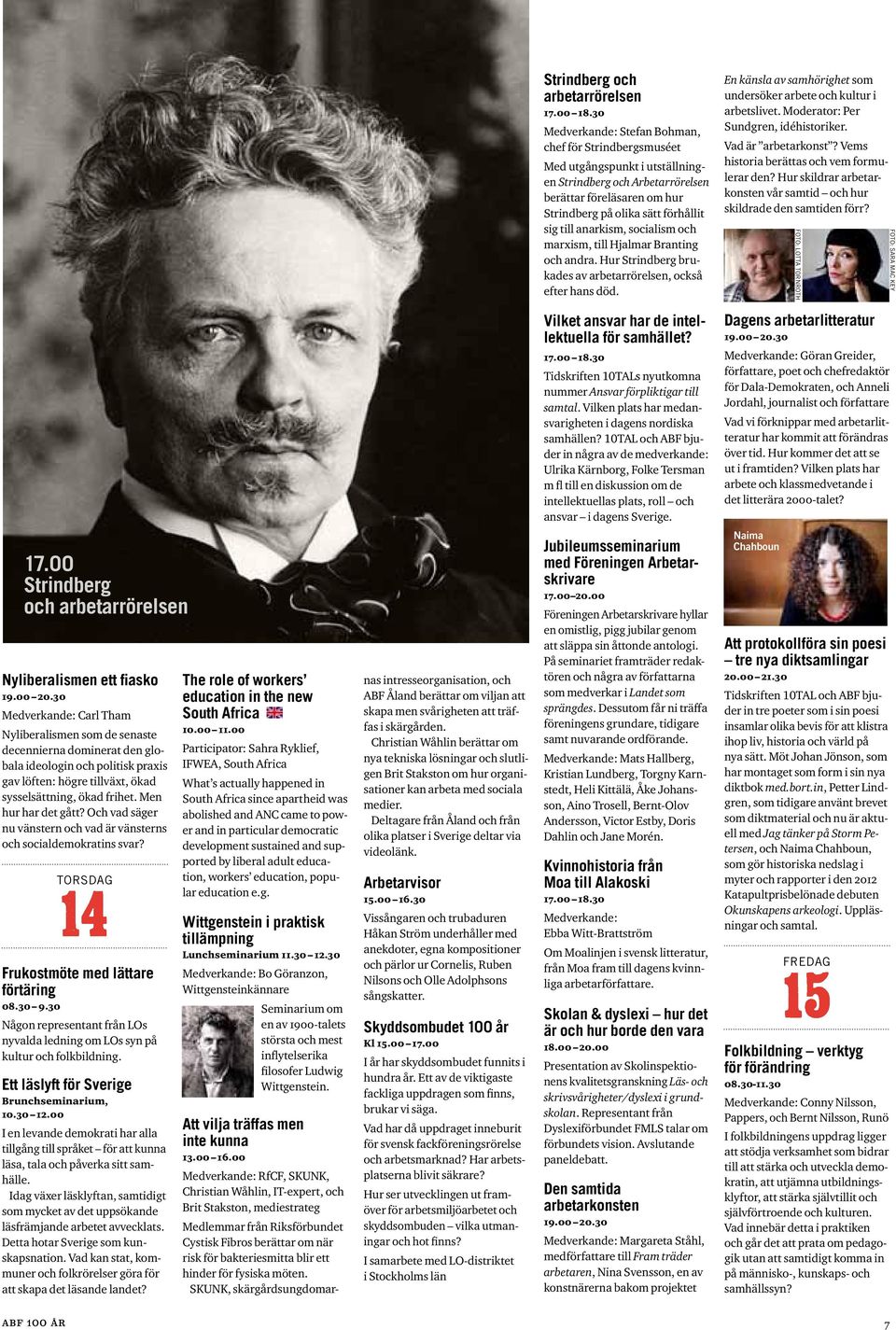 anarkism, socialism och marxism, till Hjalmar Branting och andra. Hur Strindberg brukades av arbetarrörelsen, också efter hans död.