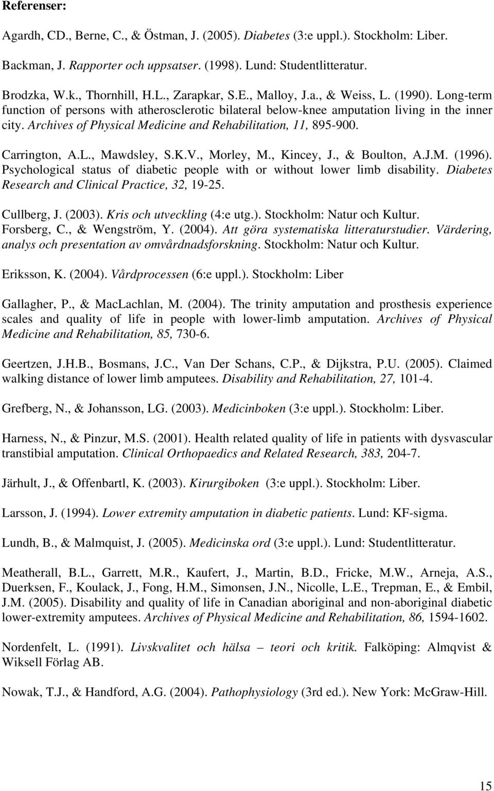 Archives of Physical Medicine and Rehabilitation, 11, 895-900. Carrington, A.L., Mawdsley, S.K.V., Morley, M., Kincey, J., & Boulton, A.J.M. (1996).