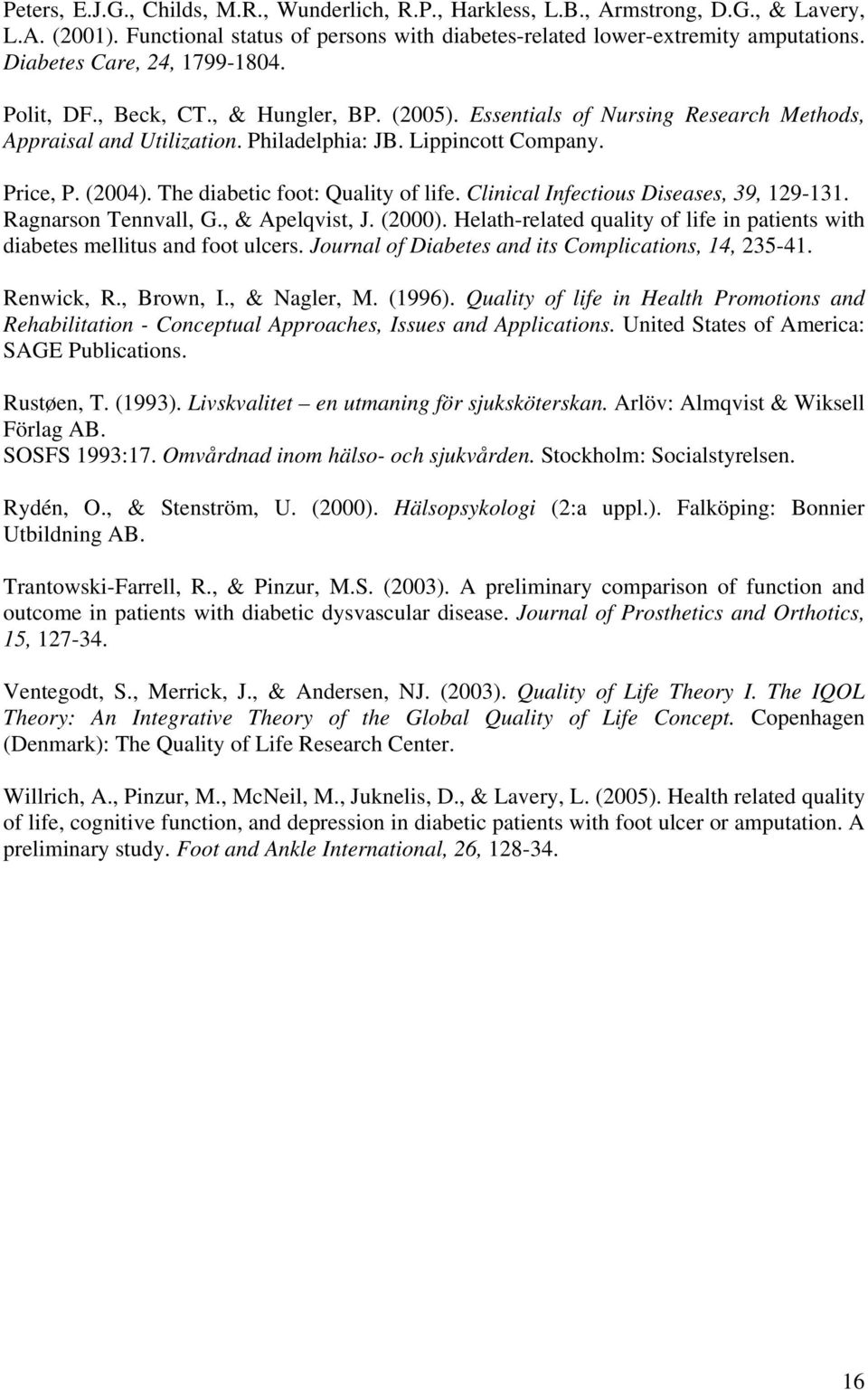 The diabetic foot: Quality of life. Clinical Infectious Diseases, 39, 129-131. Ragnarson Tennvall, G., & Apelqvist, J. (2000).