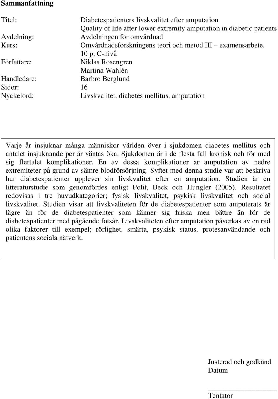 amputation Varje år insjuknar många människor världen över i sjukdomen diabetes mellitus och antalet insjuknande per år väntas öka.