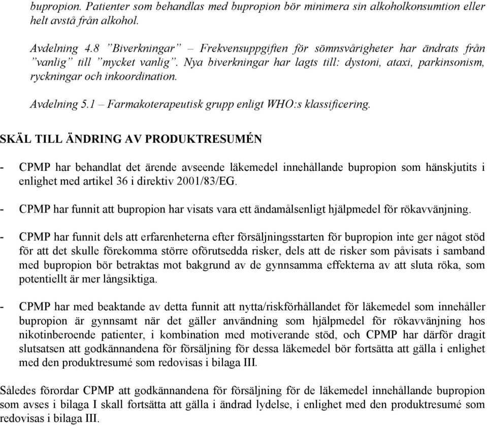 Avdelning 5.1 Farmakoterapeutisk grupp enligt WHO:s klassificering.