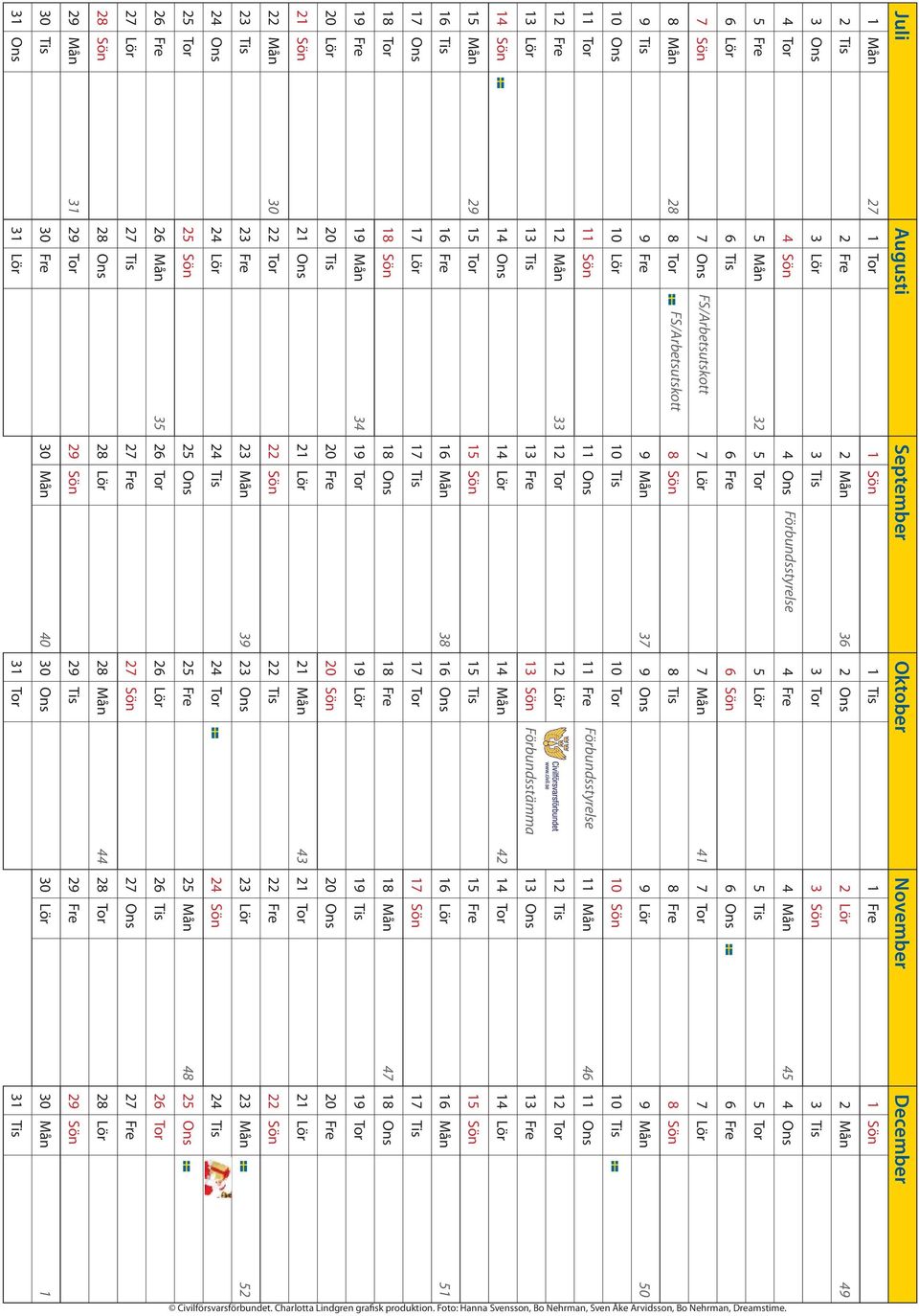 FS/Arbetsutskott 8 Sön 8 Tis 8 Fre 8 Sön 9 Tis 9 Fre 9 Mån 37 9 Ons 9 Lör 9 Mån 50 10 Ons 10 Lör 10 Tis 10 Tor 10 Sön 10 Tis 11 Tor 11 Sön 11 Ons 11 Fre Förbundsstyrelse 11 Mån 46 11 Ons 12 Fre 12