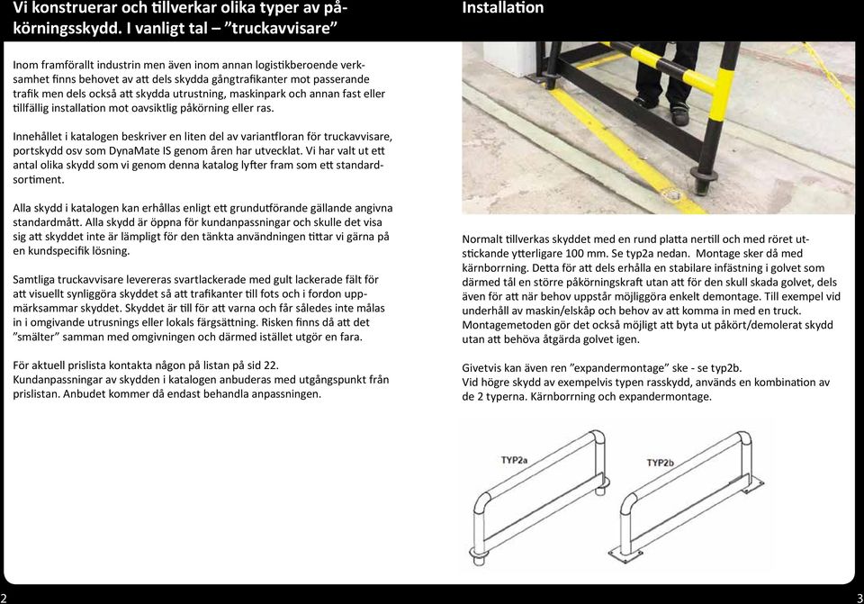 också att skydda utrustning, maskinpark och annan fast eller tillfällig installation mot oavsiktlig påkörning eller ras.