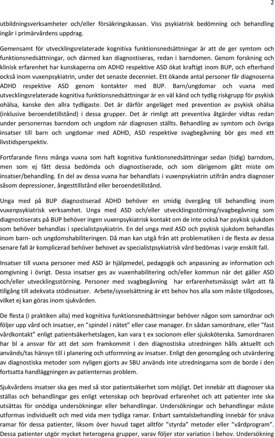 Genom forskning och klinisk erfarenhet har kunskaperna om ADHD respektive ASD ökat kraftigt inom BUP, och efterhand också inom vuxenpsykiatrin, under det senaste decenniet.