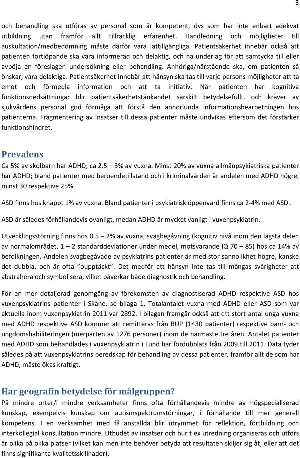 Patientsäkerhet innebär också att patienten fortlöpande ska vara informerad och delaktig, och ha underlag för att samtycka till eller avböja en föreslagen undersökning eller behandling.