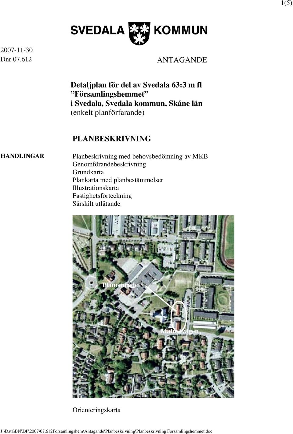 kommun, Skåne län (enkelt planförfarande) PLANBESKRIVNING HANDLINGAR Planbeskrivning med
