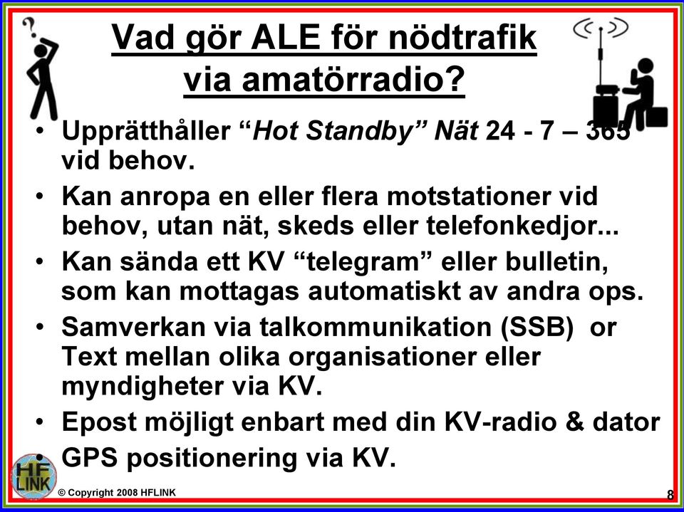 .. Kan sända ett KV telegram eller bulletin, som kan mottagas automatiskt av andra ops.