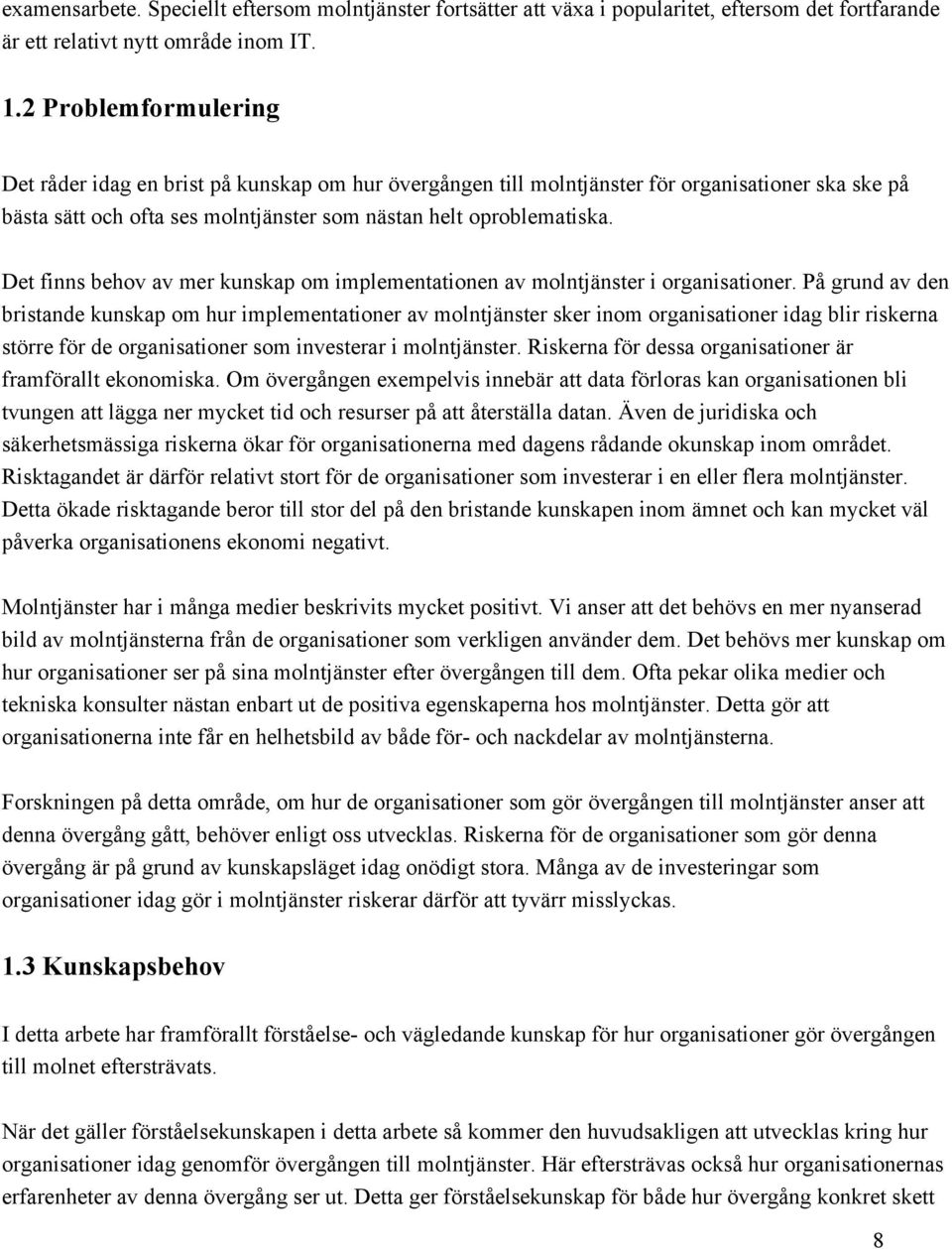 Det finns behov av mer kunskap om implementationen av molntjänster i organisationer.