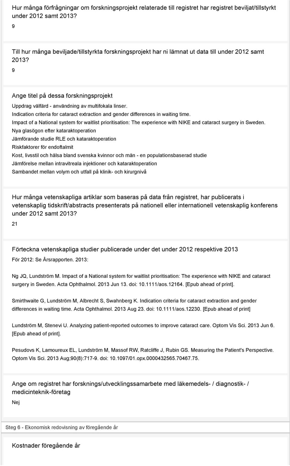 Indication criteria for cataract extraction and gender differences in waiting time. Impact of a National system for waitlist prioritisation: The experience with NIKE and cataract surgery in Sweden.