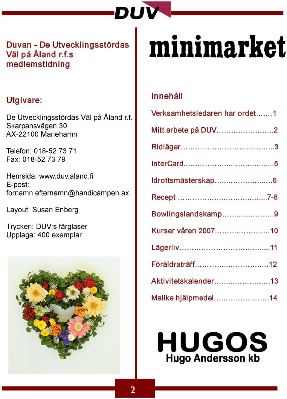 ax Layout: Susan Enberg Tryckeri: DUV:s färglaser Upplaga: 400 exemplar Innehåll Verksamhetsledaren har ordet. 1 Mitt arbete på DUV...2 Ridläger.