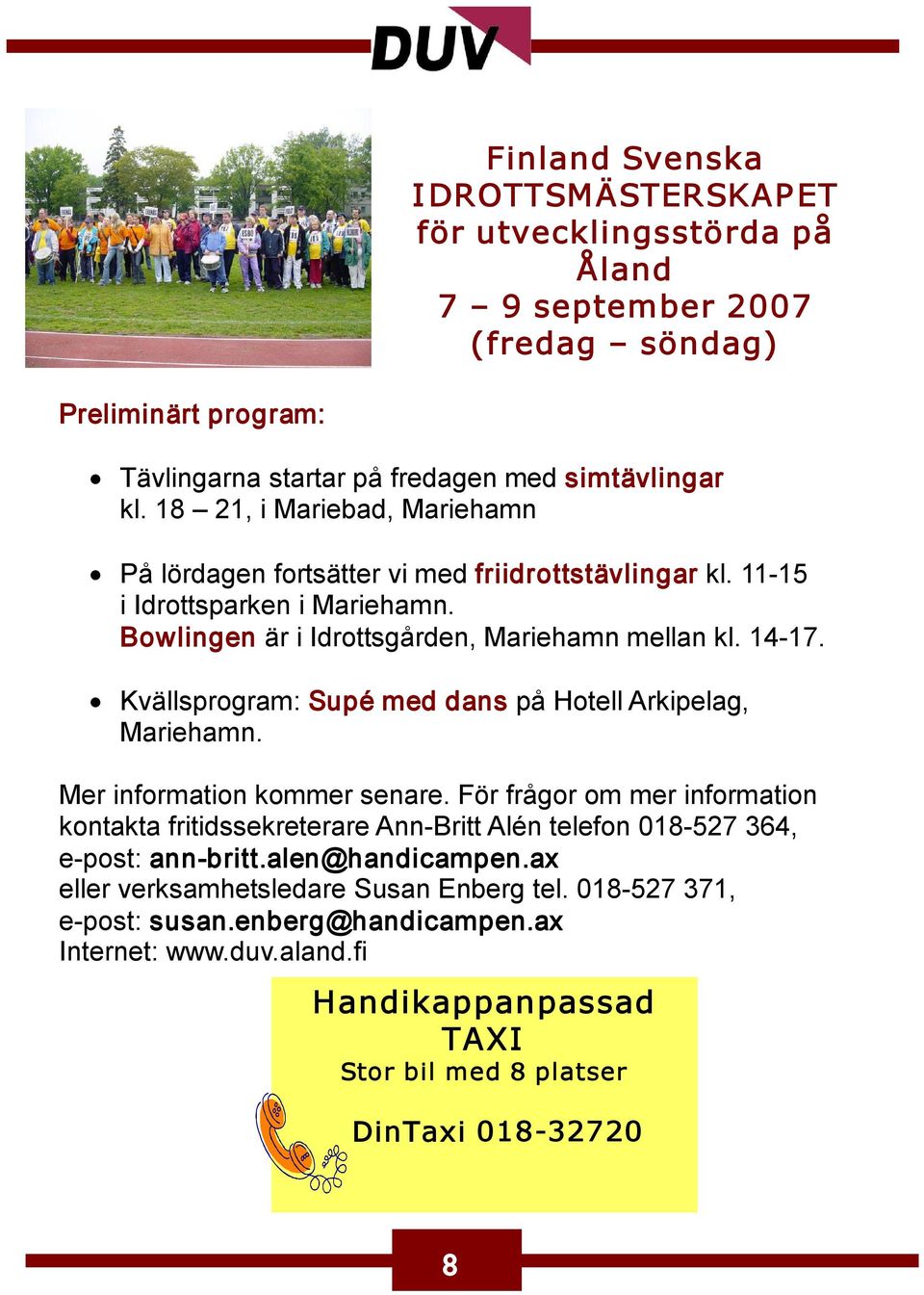 Kvällsprogram: Supé med dans på Hotell Arkipelag, Mariehamn. Mer information kommer senare.