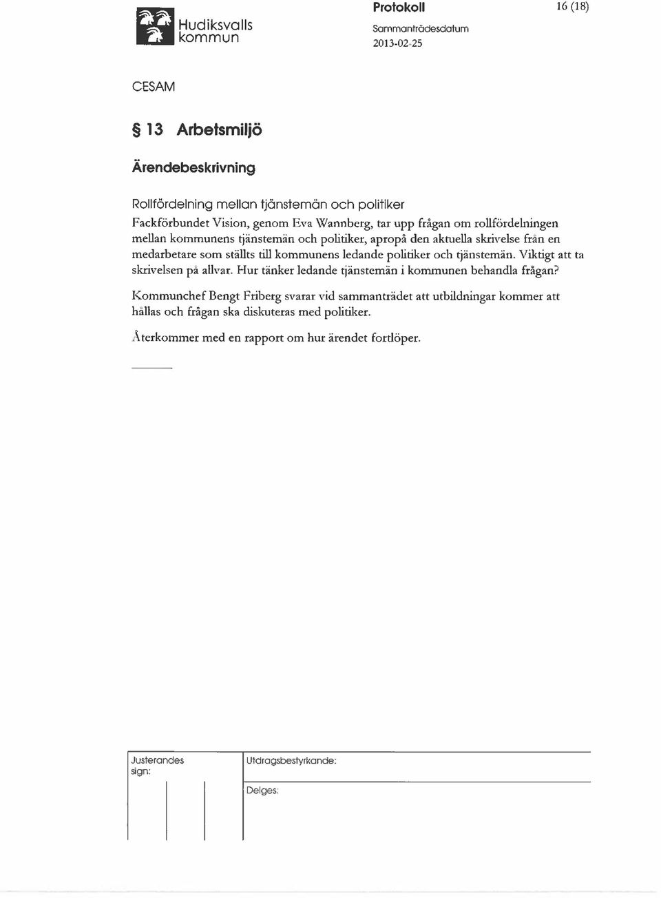 ledande politiker och tjänstemän. Viktigt att ta skrivelsen pa allvar. Hur tänker ledande tjänstemän i kommunen behandla frågan?