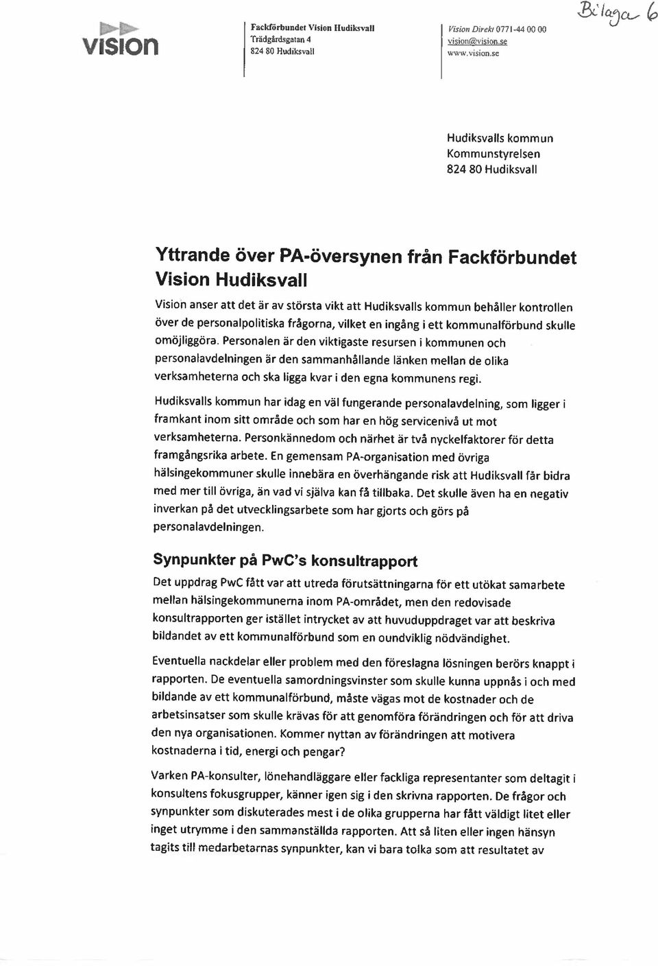 kontrollen över de personalpolitiska frågorna, vilket en ingång i ett kommunalförbund skulle omöjliggöra.